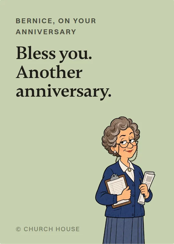 Bernice anniversary card: Bless you. Another anniversary.