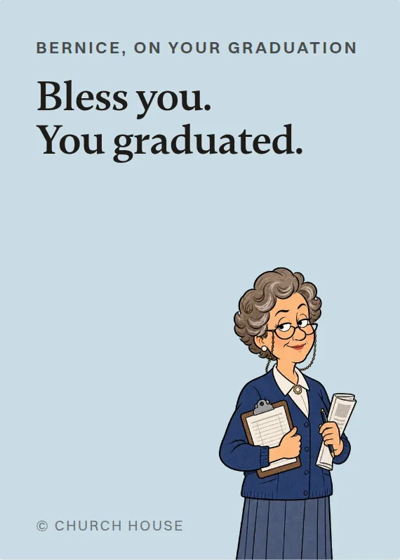 Bernice graduation card: Bless you. You graduated.