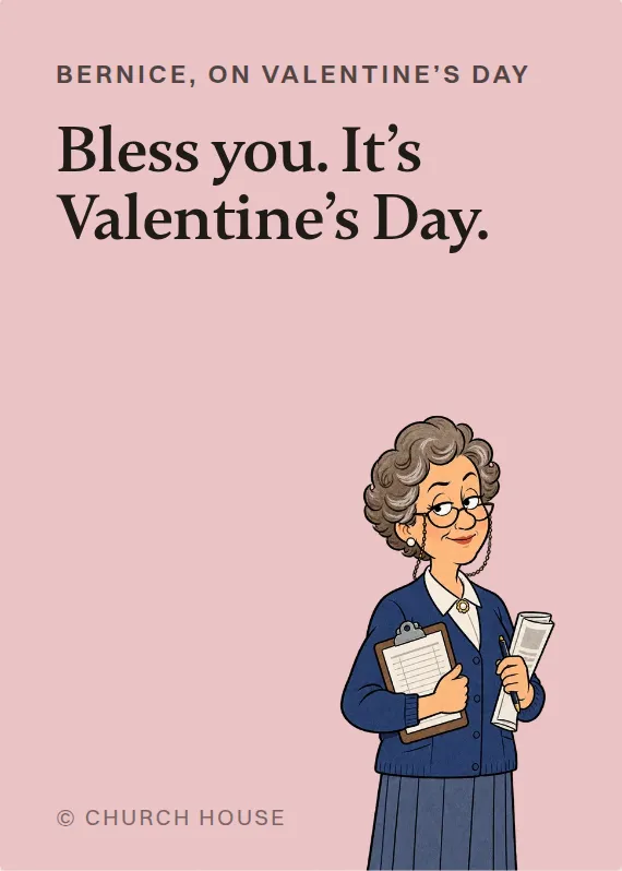 Bernice valentine’s day card: Bless you. It’s Valentine’s Day.