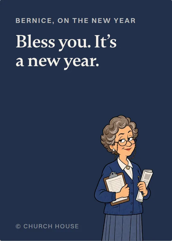 Bernice new year’s day card: Bless you. It’s a new year.