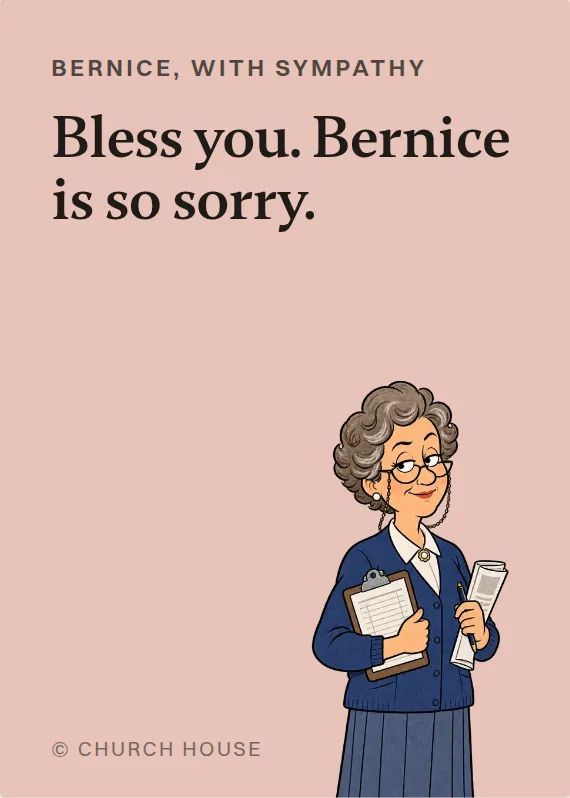 Bernice sympathy card: Bless you. Bernice is so sorry.