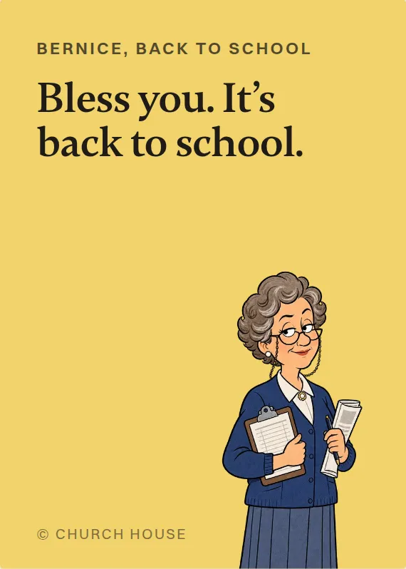 Bernice back to school card: Bless you. It’s back to school.