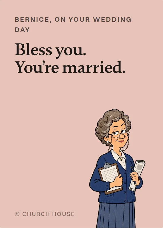 Bernice wedding card: Bless you. You’re married.