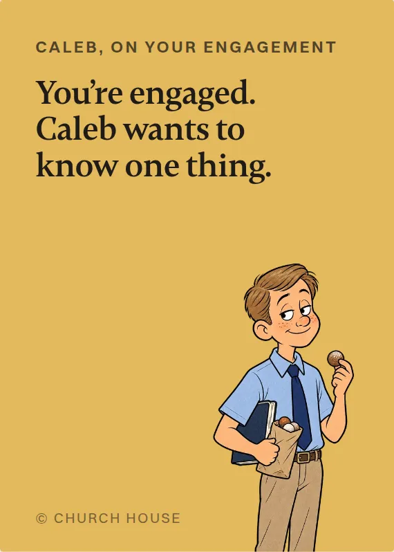 Caleb engagement card: You’re engaged. Caleb wants to know one thing.