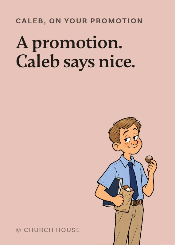 Caleb promotion card: A promotion. Caleb says nice.