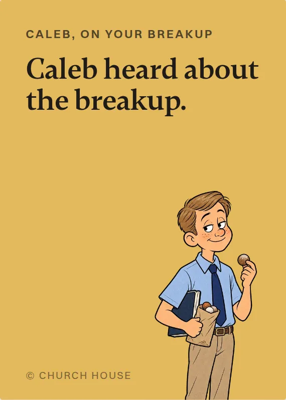 Caleb breakups & divorce card: Caleb heard about the breakup.