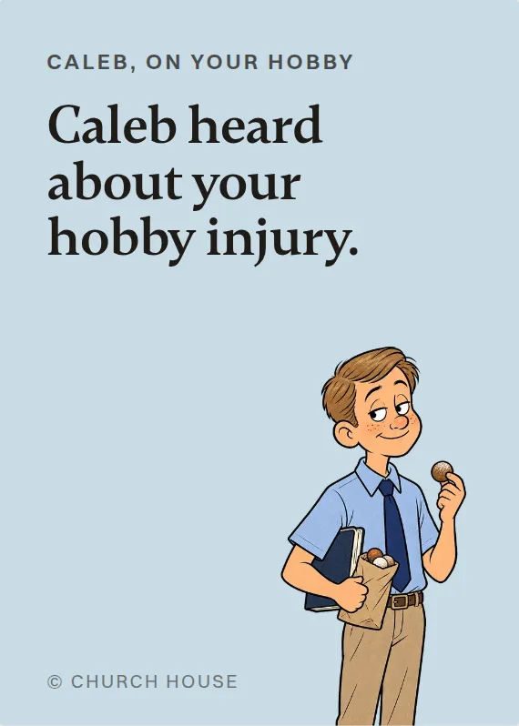 Caleb hurt doing a hobby card: Caleb heard about your hobby injury.