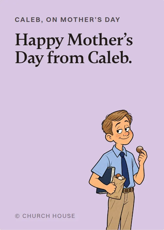 Caleb mother’s day card: Happy Mother’s Day from Caleb.