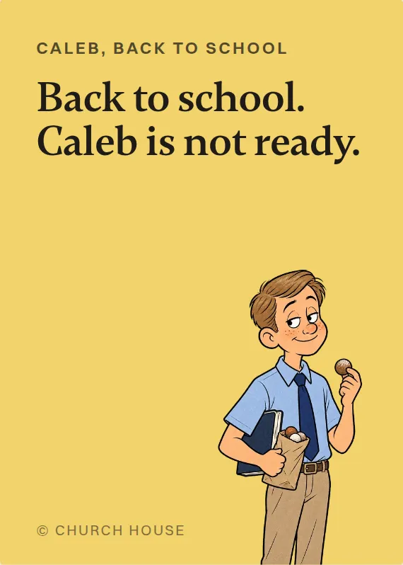 Caleb back to school card: Back to school. Caleb is not ready.