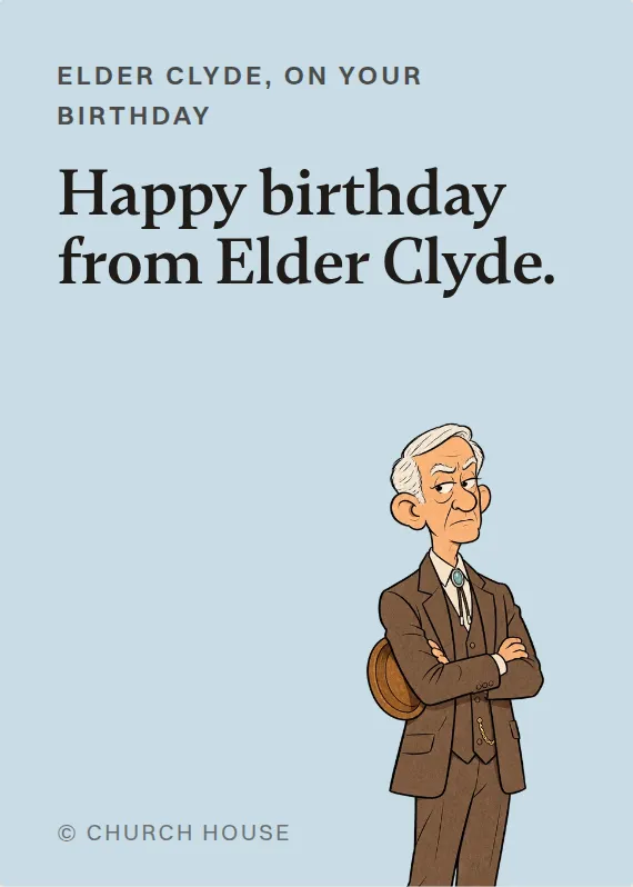 Elder Clyde birthdays card: Happy birthday from Elder Clyde.