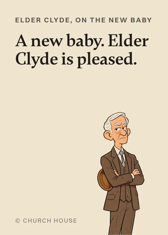 Elder Clyde new baby card: A new baby. Elder Clyde is pleased.