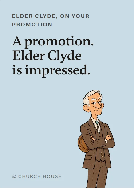 Elder Clyde promotion card: A promotion. Elder Clyde is impressed.