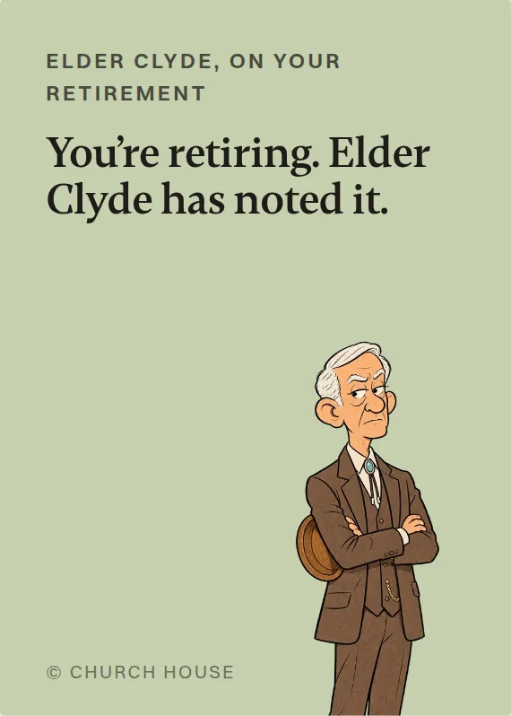 Elder Clyde retirement card: You’re retiring. Elder Clyde has noted it.