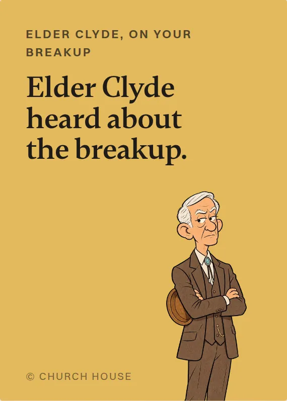 Elder Clyde breakups & divorce card: Elder Clyde heard about the breakup.