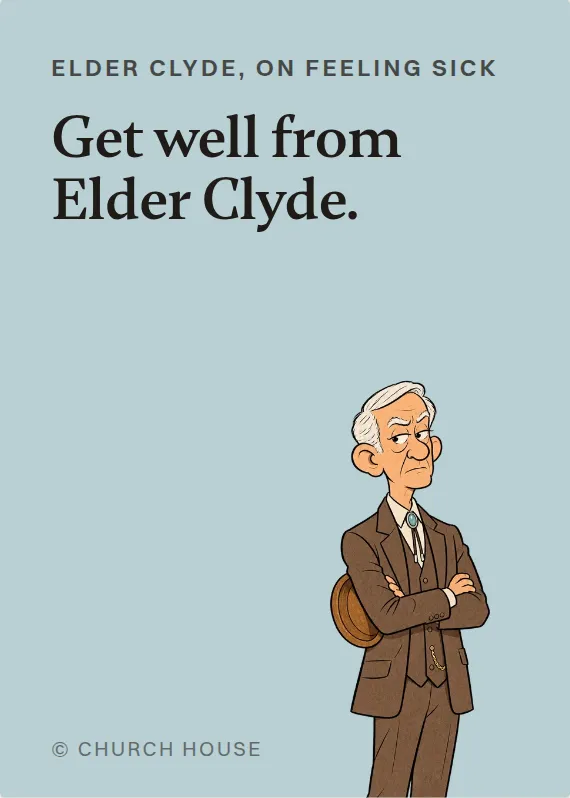 Elder Clyde illness card: Get well from Elder Clyde.