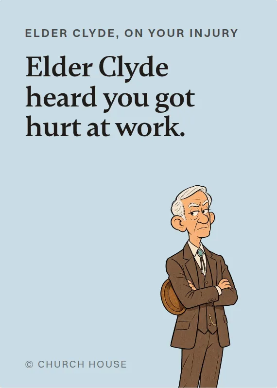 Elder Clyde hurt on the job card: Elder Clyde heard you got hurt at work.