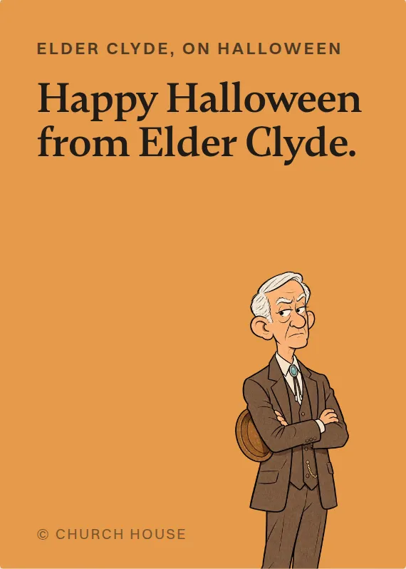 Elder Clyde halloween card: Happy Halloween from Elder Clyde.