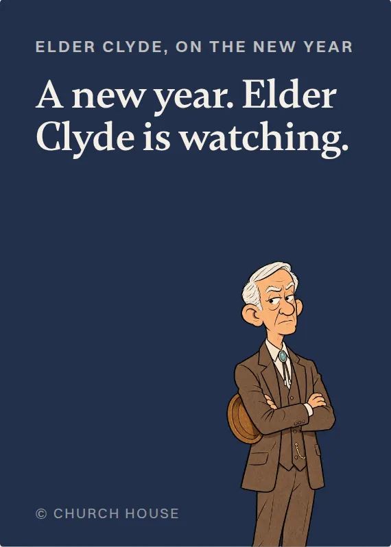Elder Clyde new year’s day card: A new year. Elder Clyde is watching.