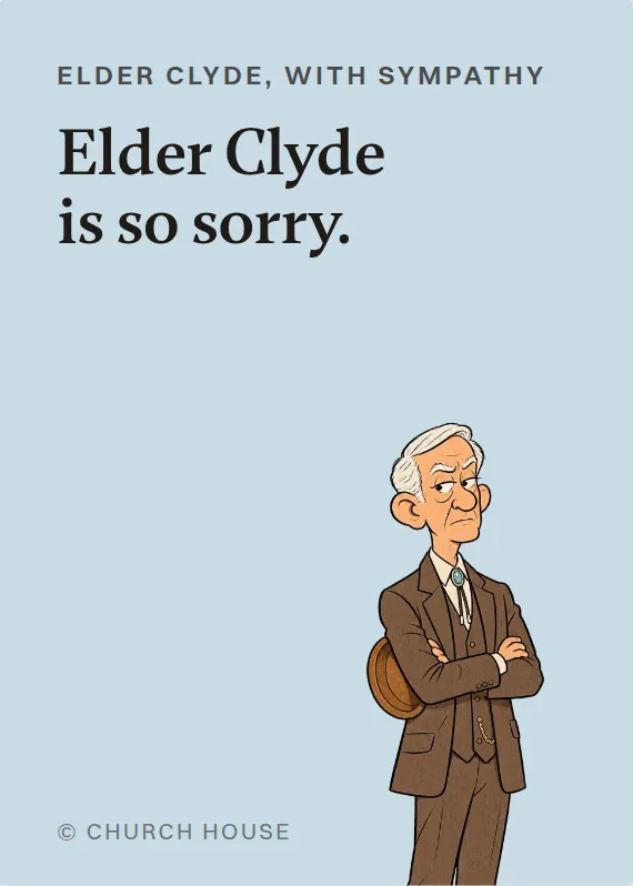 Elder Clyde sympathy card: Elder Clyde is so sorry.
