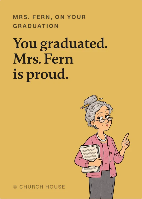 Mrs. Fern graduation card: You graduated. Mrs. Fern is proud.