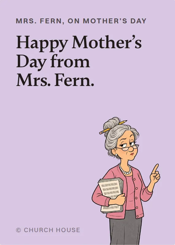 Mrs. Fern mother’s day card: Happy Mother’s Day from Mrs. Fern.