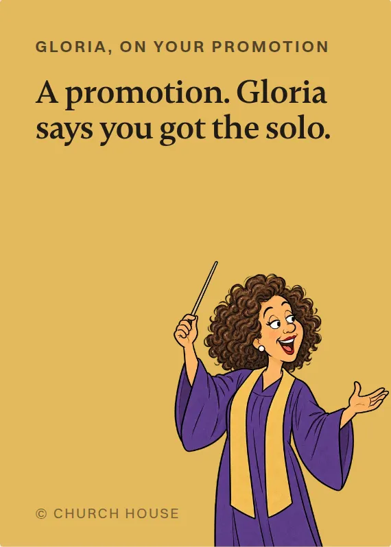 Gloria promotion card: A promotion. Gloria says you got the solo.