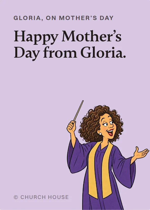 Gloria mother’s day card: Happy Mother’s Day from Gloria.