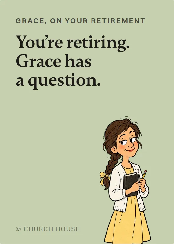 Grace retirement card: You’re retiring. Grace has a question.