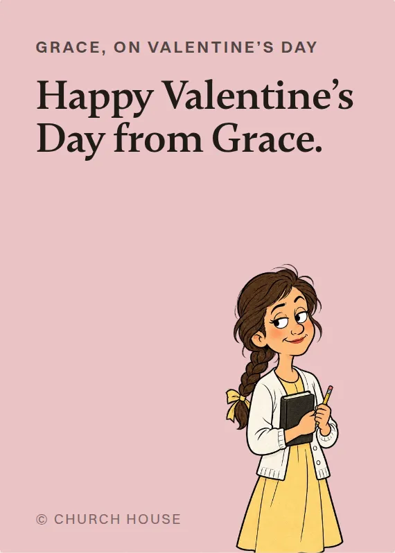 Grace valentine’s day card: Happy Valentine’s Day from Grace.