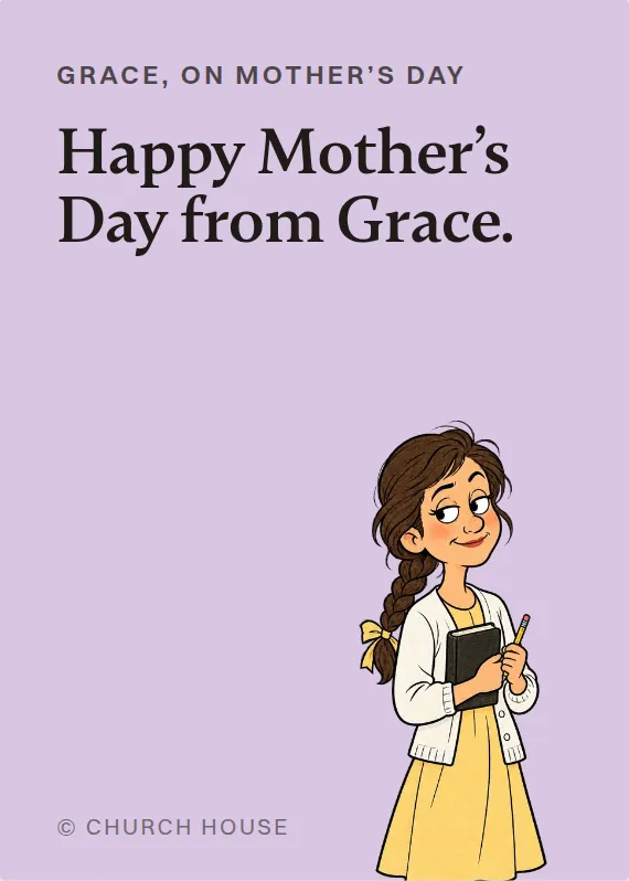 Grace mother’s day card: Happy Mother’s Day from Grace.