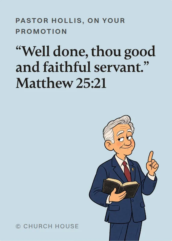 Pastor Hollis promotion card: “Well done, thou good and faithful servant.” Matthew 25:21