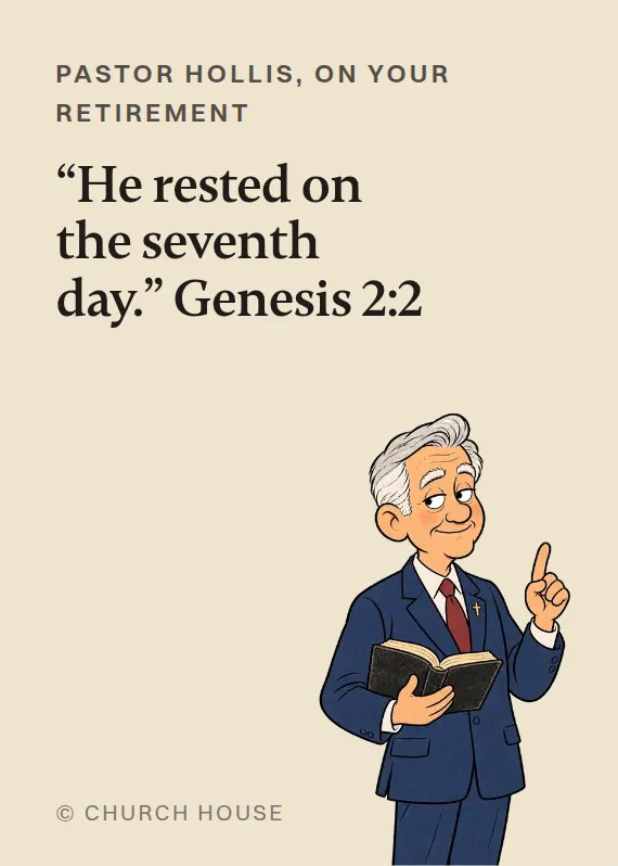 Pastor Hollis retirement card: “He rested on the seventh day.” Genesis 2:2