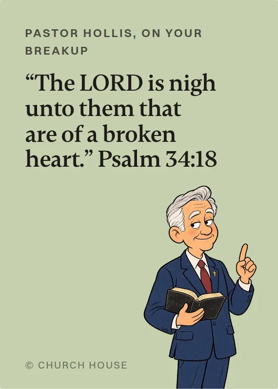 Pastor Hollis breakups & divorce card: “The LORD is nigh unto them that are of a broken heart.” Psalm 34:18