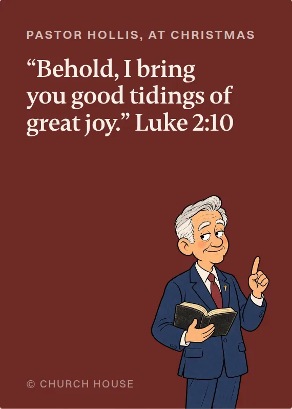 Pastor Hollis christmas card: “Behold, I bring you good tidings of great joy.” Luke 2:10