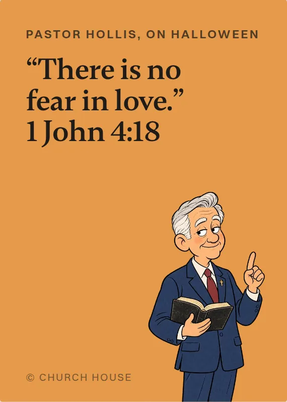 Pastor Hollis halloween card: “There is no fear in love.” 1 John 4:18