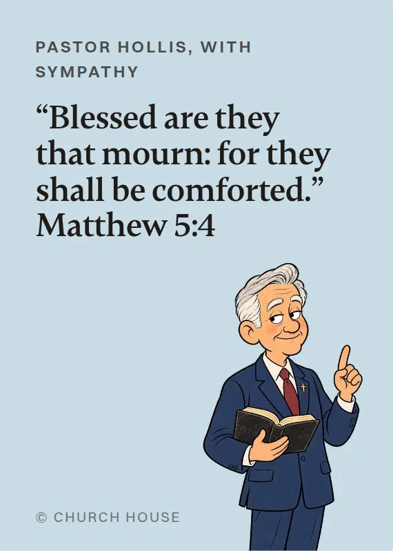 Pastor Hollis sympathy card: “Blessed are they that mourn: for they shall be comforted.” Matthew 5:4