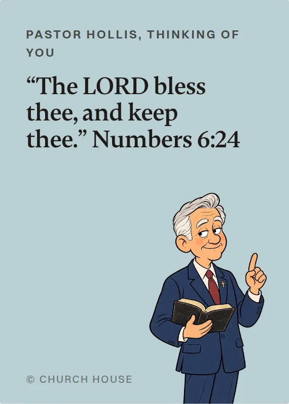 Pastor Hollis thinking of you card: “The LORD bless thee, and keep thee.” Numbers 6:24