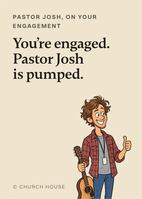 Pastor Josh engagement card: You’re engaged. Pastor Josh is pumped.