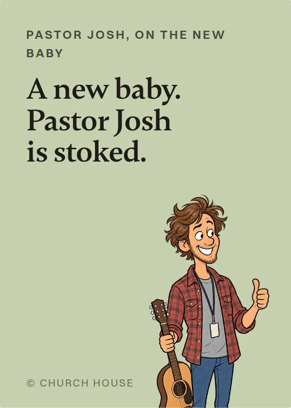 Pastor Josh new baby card: A new baby. Pastor Josh is stoked.