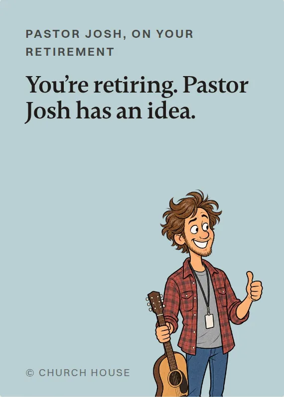 Pastor Josh retirement card: You’re retiring. Pastor Josh has an idea.
