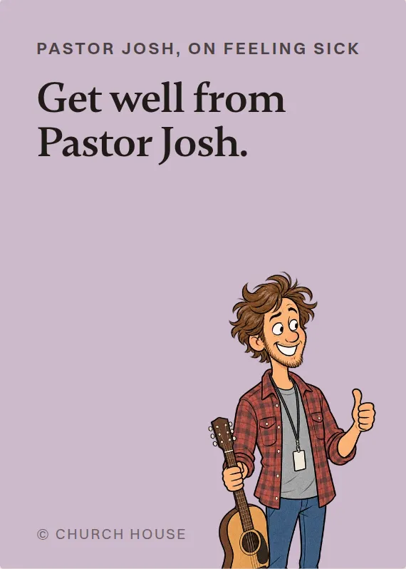 Pastor Josh illness card: Get well from Pastor Josh.