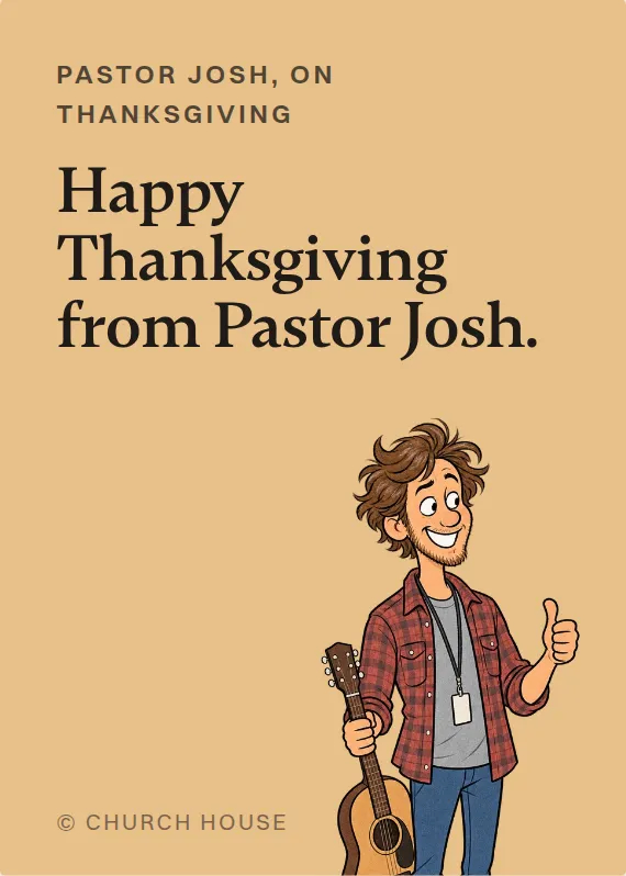 Pastor Josh thanksgiving card: Happy Thanksgiving from Pastor Josh.