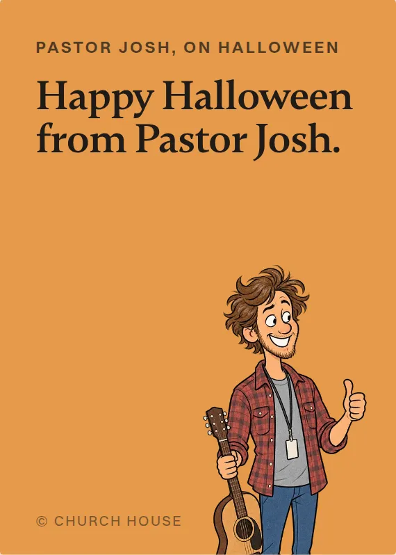 Pastor Josh halloween card: Happy Halloween from Pastor Josh.