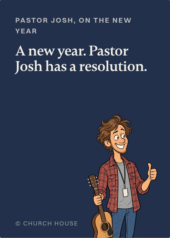 Pastor Josh new year’s day card: A new year. Pastor Josh has a resolution.