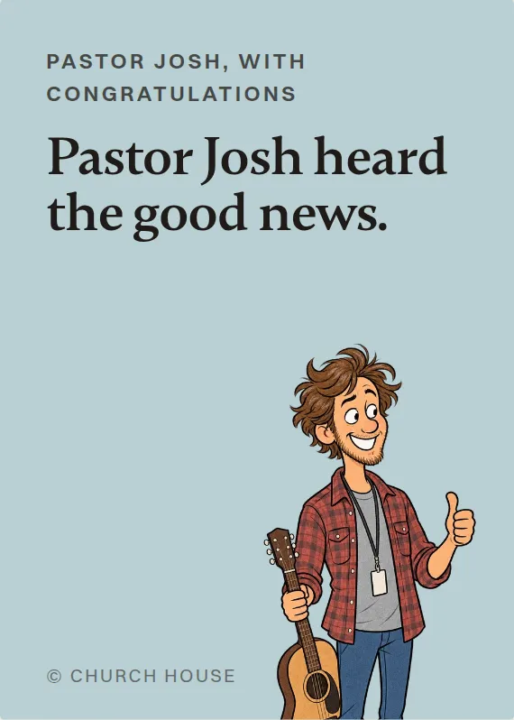 Pastor Josh congratulations card: Pastor Josh heard the good news.