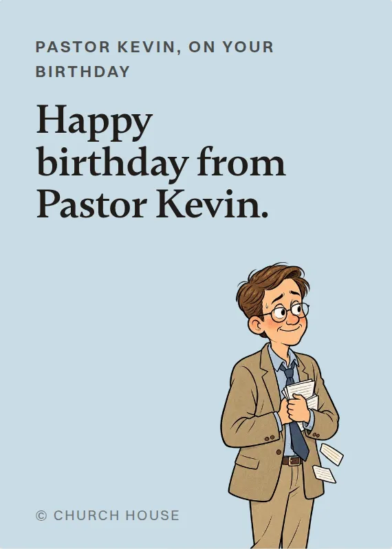 Pastor Kevin birthdays card: Happy birthday from Pastor Kevin.