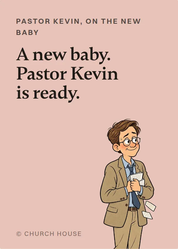 Pastor Kevin new baby card: A new baby. Pastor Kevin is ready.