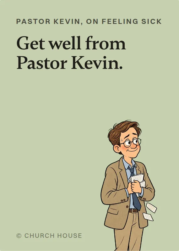 Pastor Kevin illness card: Get well from Pastor Kevin.