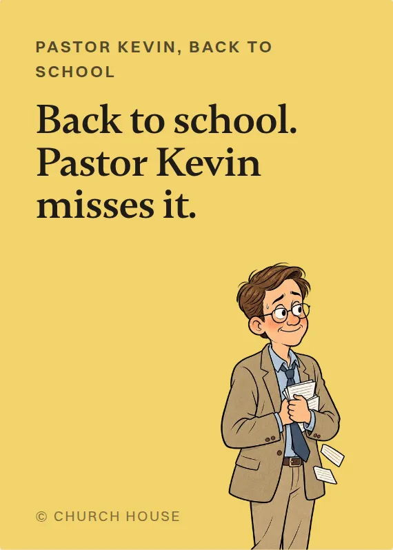 Pastor Kevin back to school card: Back to school. Pastor Kevin misses it.