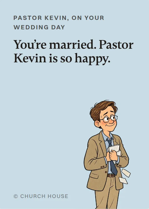 Pastor Kevin wedding card: You’re married. Pastor Kevin is so happy.
